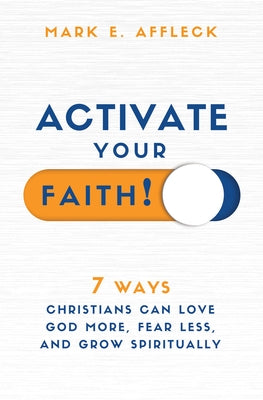 Activate Your Faith: 7 Ways Christians Can Love God More, Fear Less, and Grow Spiritually Paperback Core Media Group Inc.