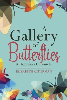A Gallery of Butterflies: A Homeless Chronicle Paperback WestBow Press