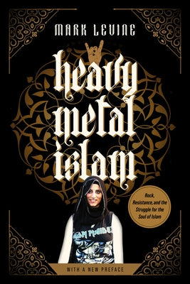 Heavy Metal Islam: Rock, Resistance, and the Struggle for the Soul of Islam Paperback University of California Press
