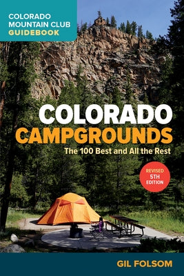 Colorado Campgrounds: The 100 Best and All the Rest Paperback Colorado Mountain Club