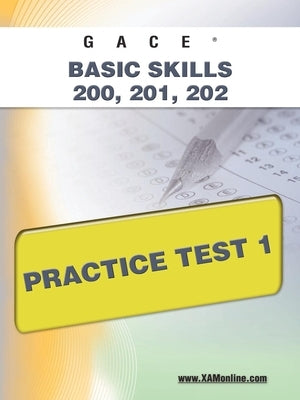 Gace Basic Skills 200, 201, 202 Practice Test 1 Paperback Xamonline.com
