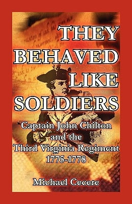 They Behaved Like Soldiers: Captain John Chilton and the Third Virginia Regiment 1775-1778 Paperback Heritage Books
