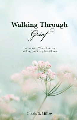 Walking Through Grief: Encouraging Words from the Lord to Give Strength and Hope Paperback Trilogy Christian Publishing