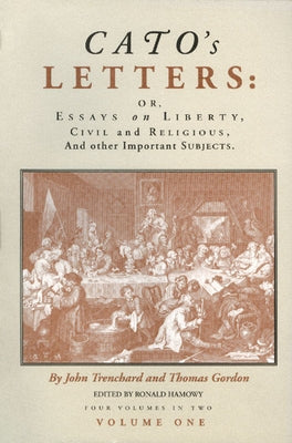 Cato's Letters: Or, Essays on Liberty, Civil and Religious, and Other Important Subjects Paperback Liberty Fund
