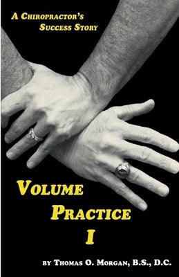 Volume Practice I - A Chiropractor's Success Story Paperback E-Booktime, LLC
