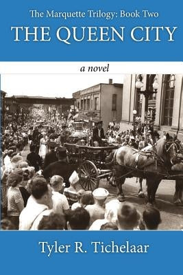 The Queen City: The Marquette Trilogy: Book Two Paperback Tyler R. Tichelaar