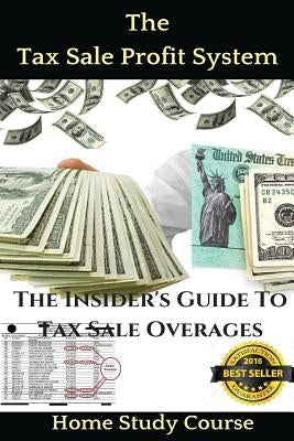 The Tax Sale Profit System: The Investor's guide to tax sale overages Paperback Createspace Independent Publishing Platform