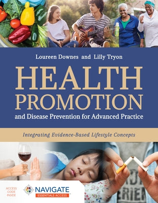 Health Promotion and Disease Prevention for Advanced Practice: Integrating Evidence-Based Lifestyle Concepts by Downes, Loureen