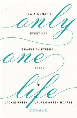 Only One Life: How a Woman's Every Day Shapes an Eternal Legacy Paperback Zondervan