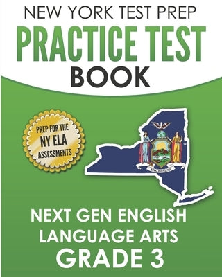 NEW YORK TEST PREP Practice Test Book Next Gen English Language Arts Grade 3: Preparation for the New York State ELA Assessments Paperback Independently Published