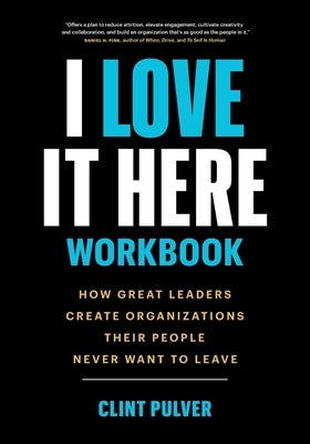 I Love It Here Workbook: How Great Leaders Create Organizations Their People Never Want to Leave Paperback Page Two Press