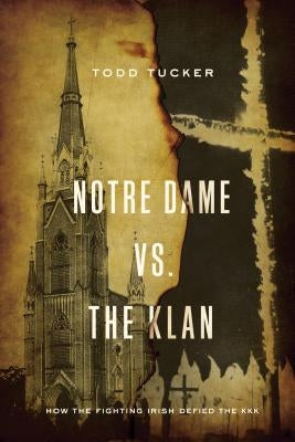 Notre Dame vs. the Klan: How the Fighting Irish Defied the KKK Paperback University of Notre Dame Press