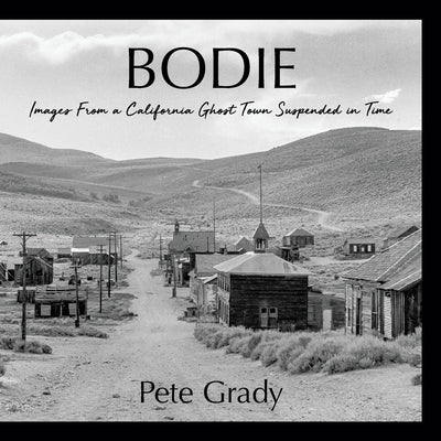 Bodie: Images From a California Ghost Town Suspended in Time Paperback Aloha Publishing