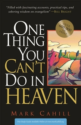 One Thing You Can't Do in Heaven Paperback Mark Cahill Ministries