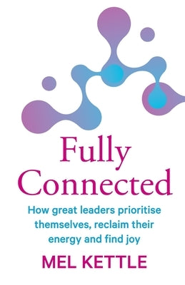 Fully Connected: How great leaders prioritise themselves, reclaim their energy and find joy Paperback Bookpod