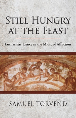 Still Hungry at the Feast: Eucharistic Justice in the Midst of Affliction Paperback Liturgical Press