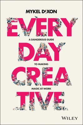 Everyday Creative: A Dangerous Guide for Making Magic at Work Paperback Wiley