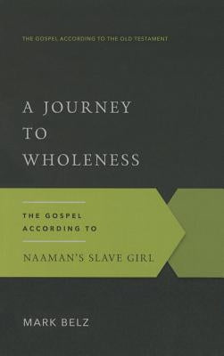 A Journey to Wholeness: The Gospel According to Naaman's Slave Girl Paperback P & R Publishing
