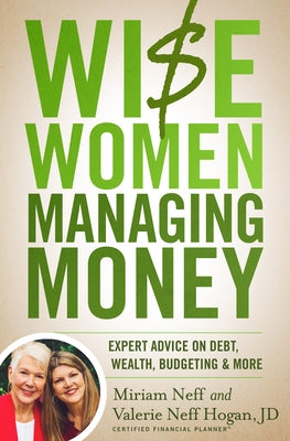 Wise Women Managing Money: Expert Advice on Debt, Wealth, Budgeting, and More Paperback Moody Publishers