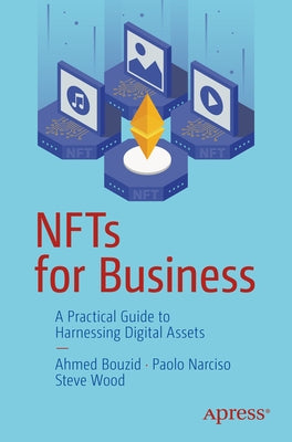 Nfts for Business: A Practical Guide to Harnessing Digital Assets by Bouzid, Ahmed