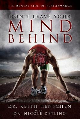 Don't Leave Your Mind Behind: The Mental Side of Performance Paperback Createspace Independent Publishing Platform