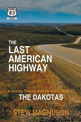 The Last American Highway: A Journey Through Time Down U.S. Route 83: The Dakotas Paperback Court Bridge Publishing