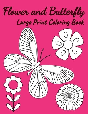 Flower and butterfly large print coloring book: Easy pattern and seem natural for teens and adults with 60 creative pictures in size 8.5x 11 inches pa Paperback Independently Published