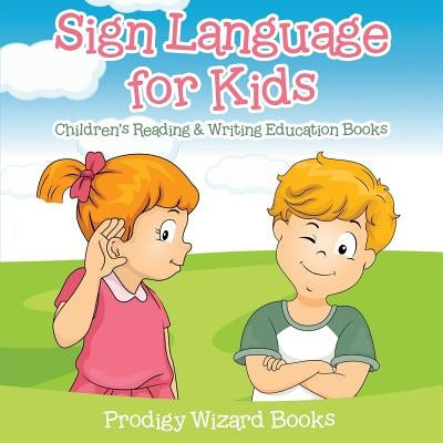 Sign Language for Kids: Children's Reading & Writing Education Books Paperback Prodigy Wizard Books
