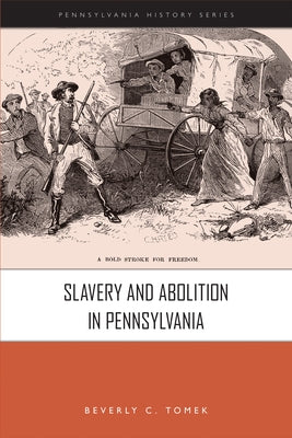 Slavery and Abolition in Pennsylvania Paperback Pennsylvania Historical Association