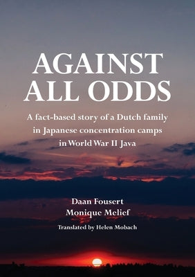Book cover for "Against All Odds," a history of a Dutch family's experience in Japanese WWII concentration camps, by Mill Lake Books.