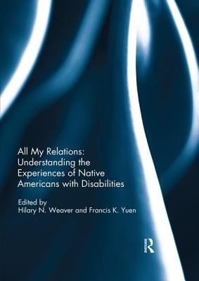 All My Relations: Understanding the Experiences of Native Americans with Disabilities Paperback Routledge