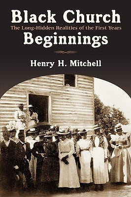 Black Church Beginnings: The Long-Hidden Realities of the First Years Paperback William B. Eerdmans Publishing Company
