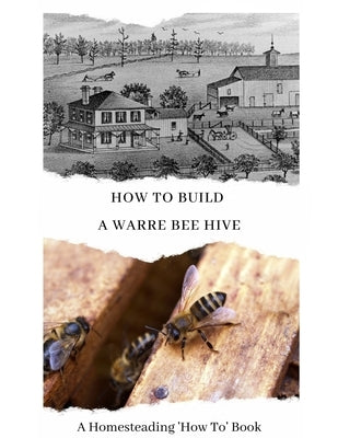How To Build a Warre Bee Hive: A Homesteading 'How To' Book Paperback Independently Published