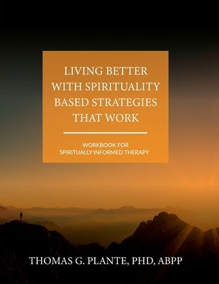 Living Better with Spirituality Based Strategies that Work: Workbook for Spiritually Informed Therapy Paperback Cognella Academic Publishing