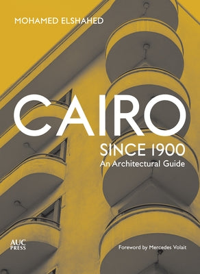 Cairo Since 1900: An Architectural Guide Paperback American University in Cairo Press