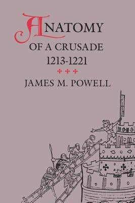 Anatomy of a Crusade, 1213-1221 Paperback University of Pennsylvania Press