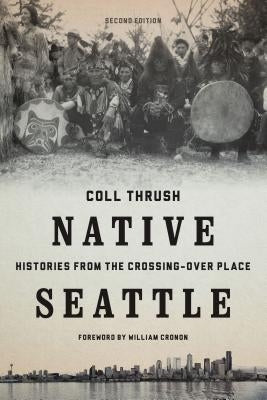Native Seattle: Histories from the Crossing-Over Place Paperback University of Washington Press
