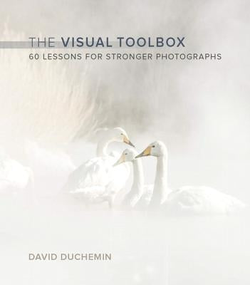The Visual Toolbox: 60 Lessons for Stronger Photographs New Riders Publishing