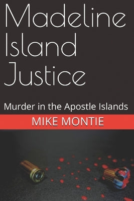 Madeline Island Justice: Murder in the Apostle Islands Paperback Independently Published