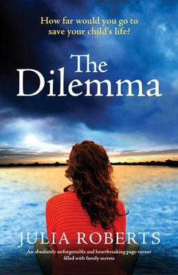 The Dilemma: An absolutely unforgettable and heartbreaking page-turner filled with family secrets Paperback Bookouture
