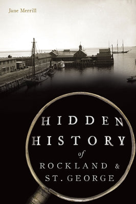 Hidden History of Rockland & St. George Paperback History Press