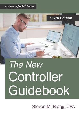 The New Controller Guidebook: Sixth Edition Paperback Accountingtools, Inc.