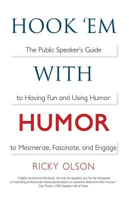 Hook 'em with Humor: The Public Speaker's Guide to Having Fun and Using Humor to Mesmerize, Fascinate, and Engage Paperback Ricky Olson