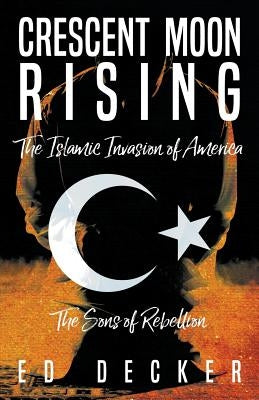Crescent Moon Rising: The Islamic Invasion of America Paperback Saints Alive in Jesus