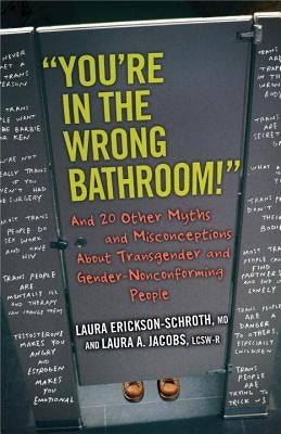 You're in the Wrong Bathroom!: And 20 Other Myths and Misconceptions about Transgender and Gender-Nonconforming People Paperback Beacon Press