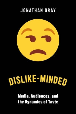 Dislike-Minded: Media, Audiences, and the Dynamics of Taste Paperback New York University Press