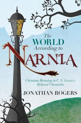 The World According to Narnia Rabbit Room Press