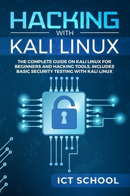 Hacking with Kali Linux: The Complete Guide on Kali Linux for Beginners and Hacking Tools. Includes Basic Security Testing with Kali Linux Paperback Independently Published