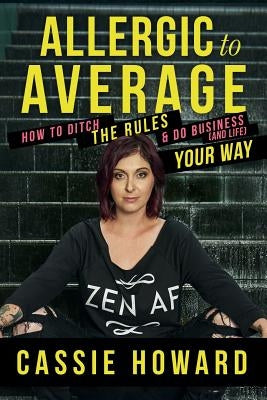 Allergic To Average: How To Ditch The Rules & Do Business And Life Your Way Paperback Independently Published