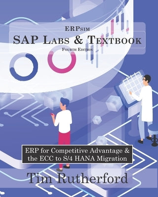 ERPsim SAP Labs & Textbook: ERP for Competitive Advantage & the ECC to S/4 HANA Migration Paperback Independently Published